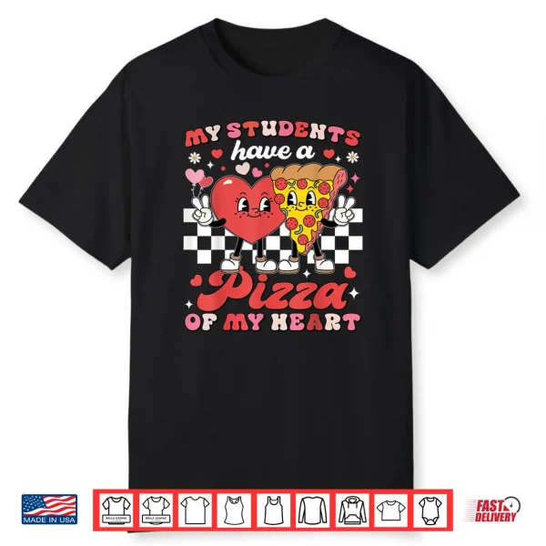 Teacher Valentines Day My Students Have A Pizza Of My Heart Shirt