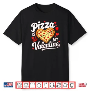 Pizza Is My Valentine Valentines Day Shirt