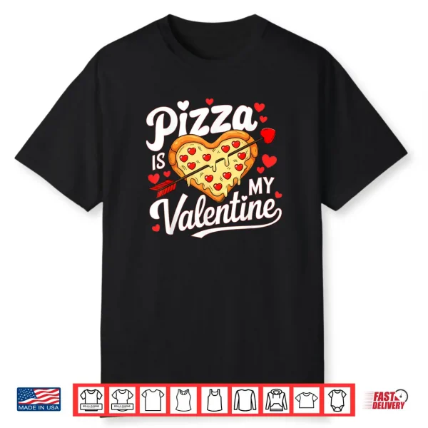 Pizza Is My Valentine Valentines Day Shirt