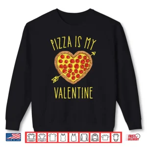 Sweatshirt Pizza Is My Valentine T Shirt Valentines Day Shirt