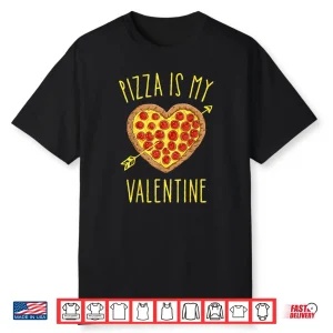 Pizza Is My Valentine T Shirt Valentines Day Shirt