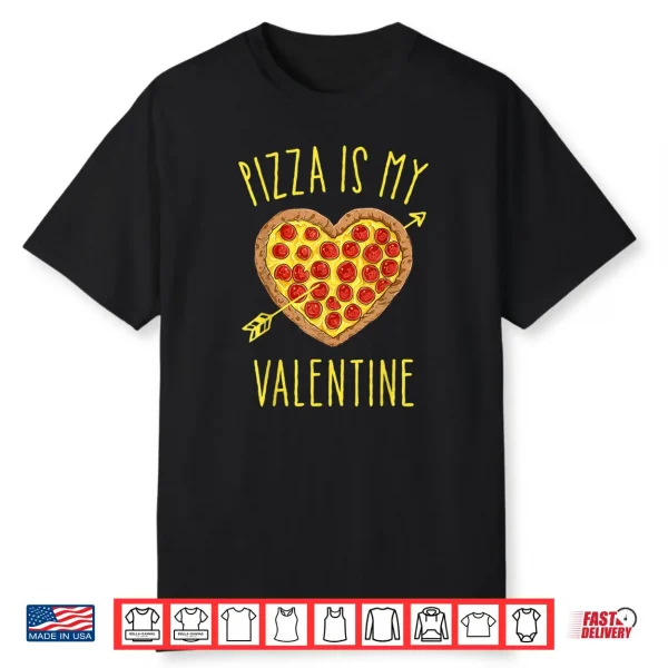Pizza Is My Valentine T Shirt Valentines Day Shirt
