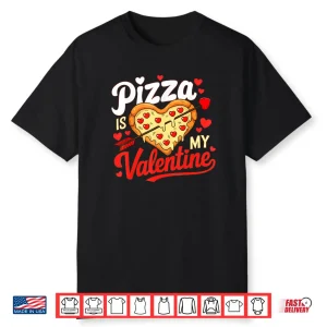 Pizza Is My Valentine Funny Valentines Day Shirt