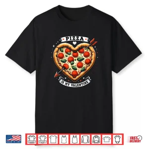 Pizza Is My Valentine Day Shirt