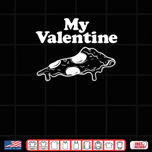 Design My Valentine Pizza Lover Italian Anti Valentines Day Shirt