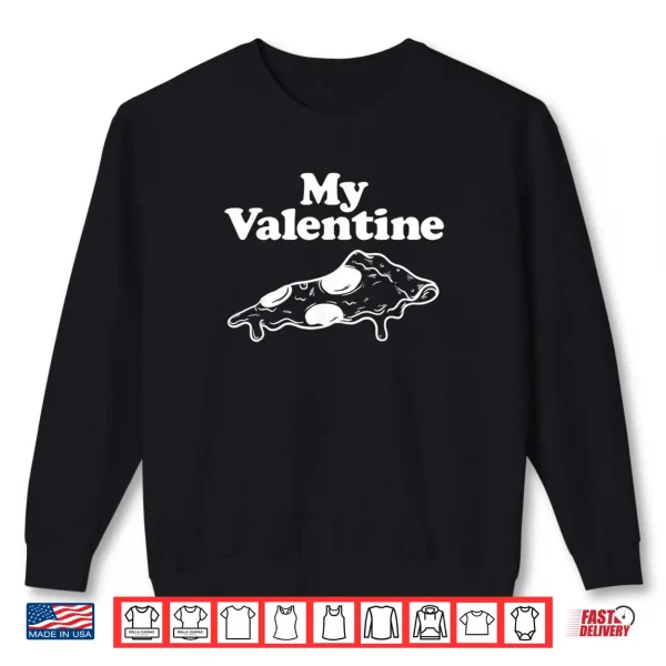 Sweatshirt My Valentine Pizza Lover Italian Anti Valentines Day Shirt