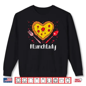 Sweatshirt Lunch Lady Pizza Lover Couple Happy Valentines Day Shirt