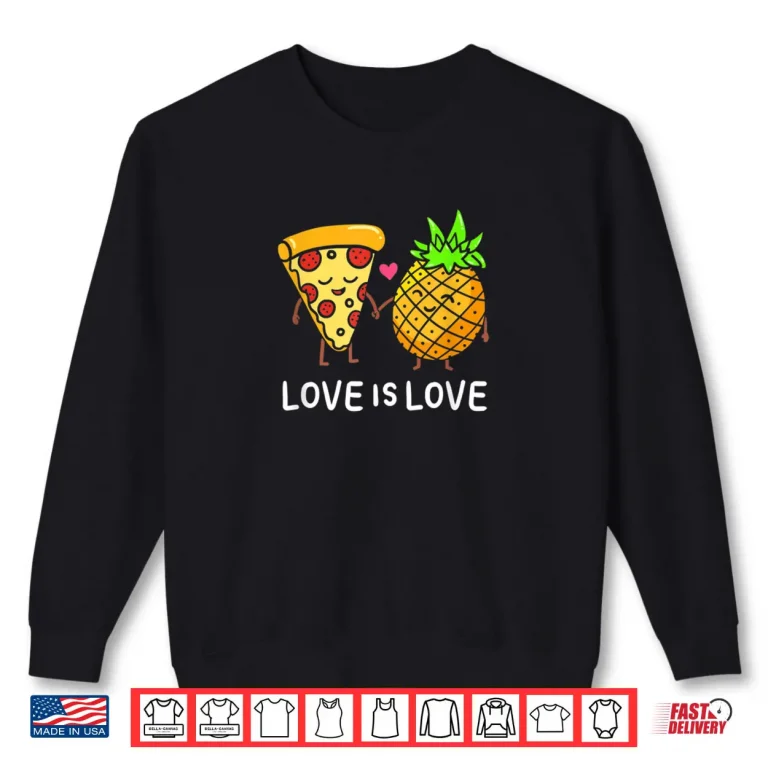 Sweatshirt Love Is Love Pineapple Pizza Forbidden Hawaiian Foodie Gift Shirt
