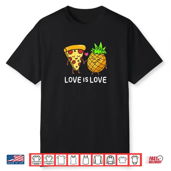 Love Is Love Pineapple Pizza Forbidden Hawaiian Foodie Gift Shirt