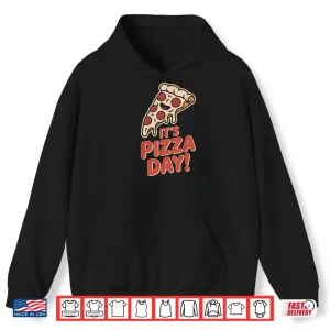 Hoodie Its Pizza Day Lovers Party Slice Food Italian Pizzeria Chef Shirt