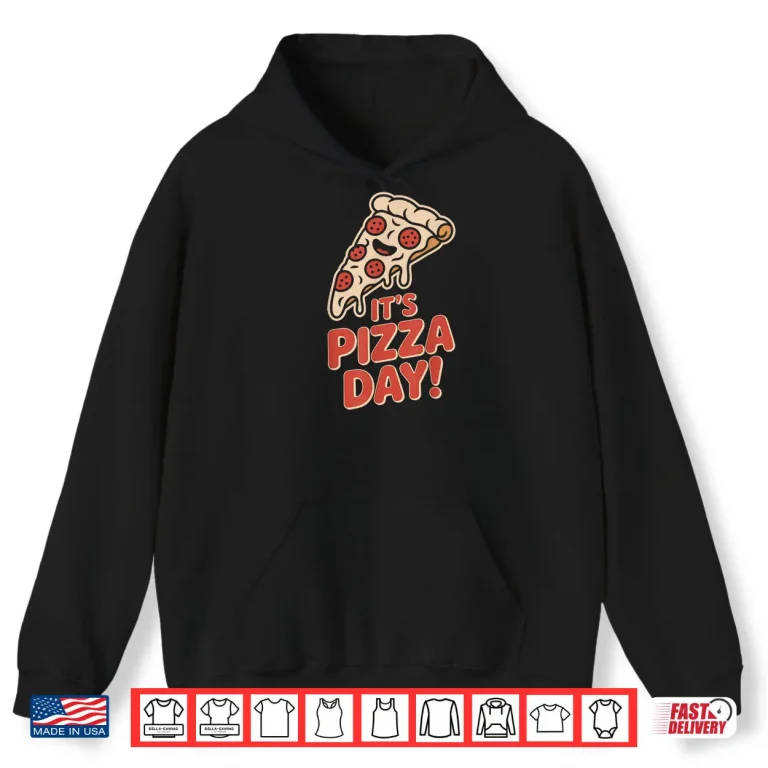 Hoodie Its Pizza Day Lovers Party Slice Food Italian Pizzeria Chef Shirt