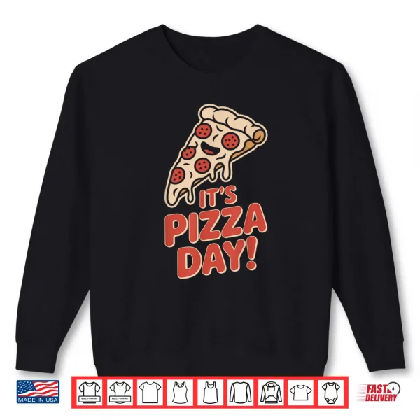 Sweatshirt Its Pizza Day Lovers Party Slice Food Italian Pizzeria Chef Shirt