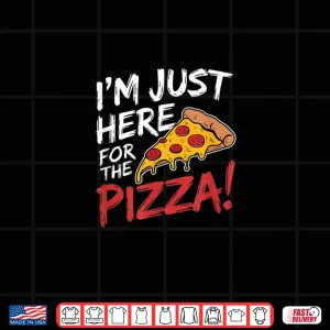 Design Im Just Here for the Pizza Foodie Shirt