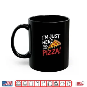 Mug Im Just Here for the Pizza Foodie Shirt