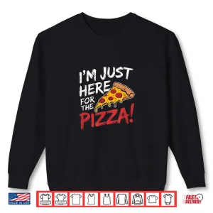 Sweatshirt Im Just Here for the Pizza Foodie Shirt