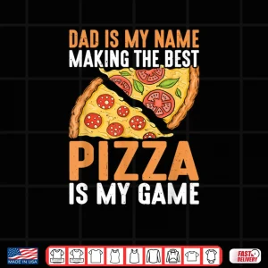 Design Dad Best Pizza is My Game Pizza Making Fathers Day Shirt