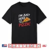 I’m Just Here for the Pizza Foodie Shirt
