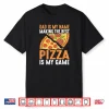 Dad Best Pizza is My Game Pizza Making Father’s Day Shirt