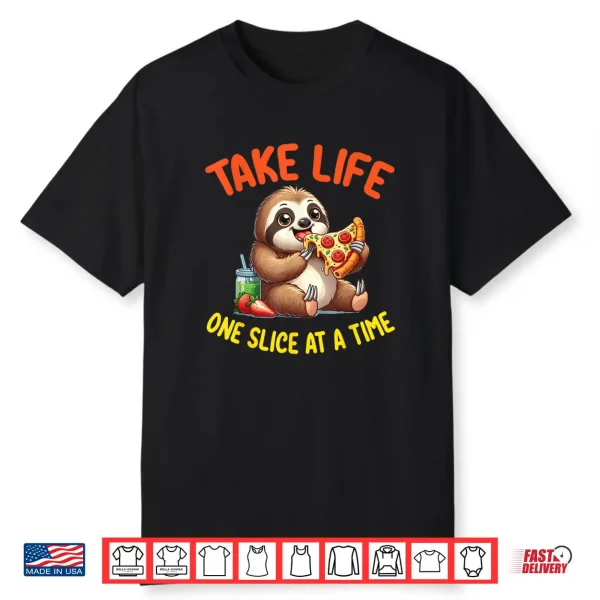 Cute Sloth Is Eating Pizza Take Life One Slice At A Time Shirt