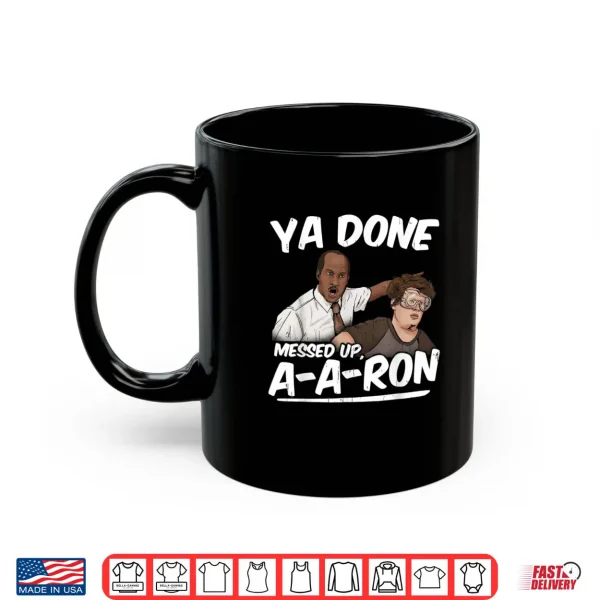 Ya Done Messed Up A A Ron Pop Culture Quote Meme Shirt 3 Mug Ya Done Messed Up A A Ron Pop Culture Quote Meme Shirt