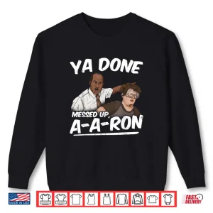 Ya Done Messed Up A A Ron Pop Culture Quote Meme Shirt 1 Sweatshirt Ya Done Messed Up A A Ron Pop Culture Quote Meme Shirt