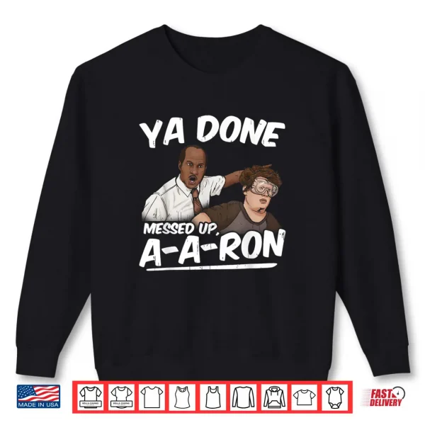 Ya Done Messed Up A A Ron Pop Culture Quote Meme Shirt 1 Sweatshirt Ya Done Messed Up A A Ron Pop Culture Quote Meme Shirt