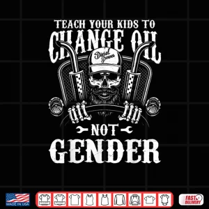 Design Teach Your Kids to Change Their Oil Not Their Gender Shirt