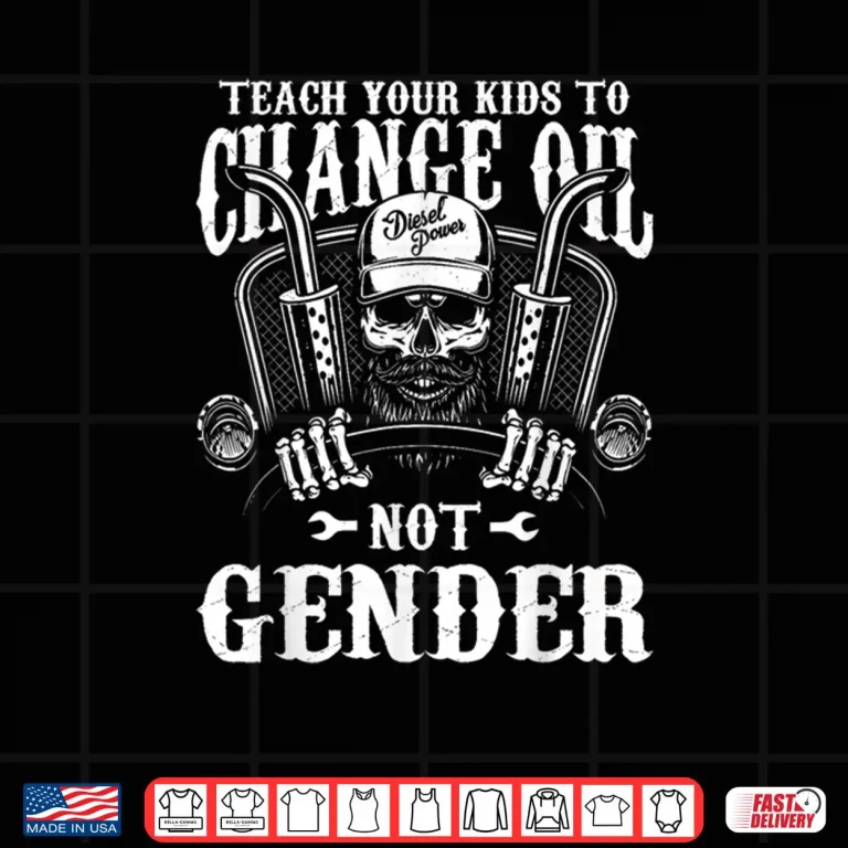 Design Teach Your Kids to Change Their Oil Not Their Gender Shirt