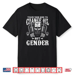 Teach Your Kids to Change Their Oil Not Their Gender Shirt