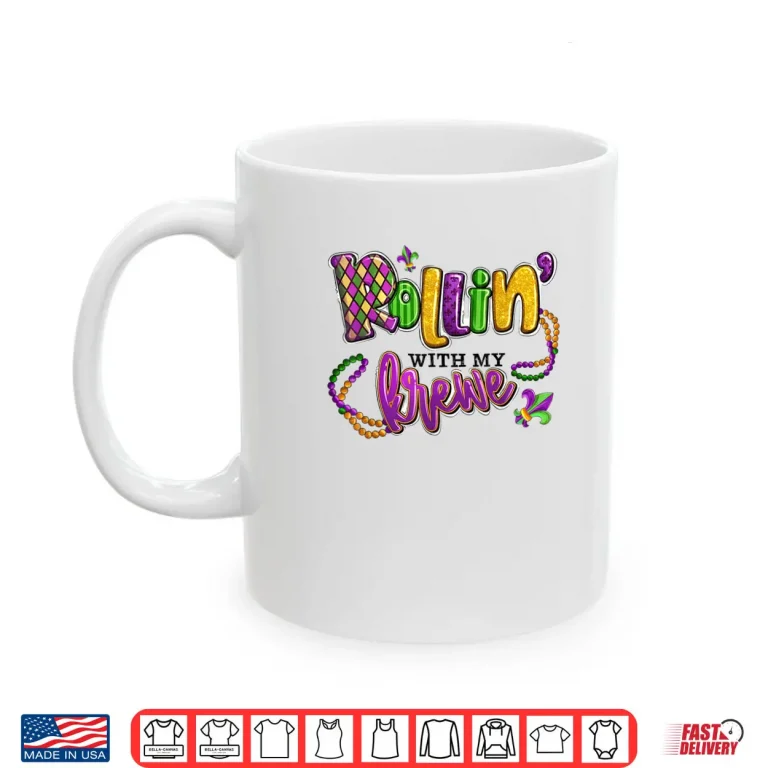 Mug Rollin with My Krewe Mardi Gras Shirt