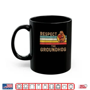 Mug Respect The Groundhog Shirt