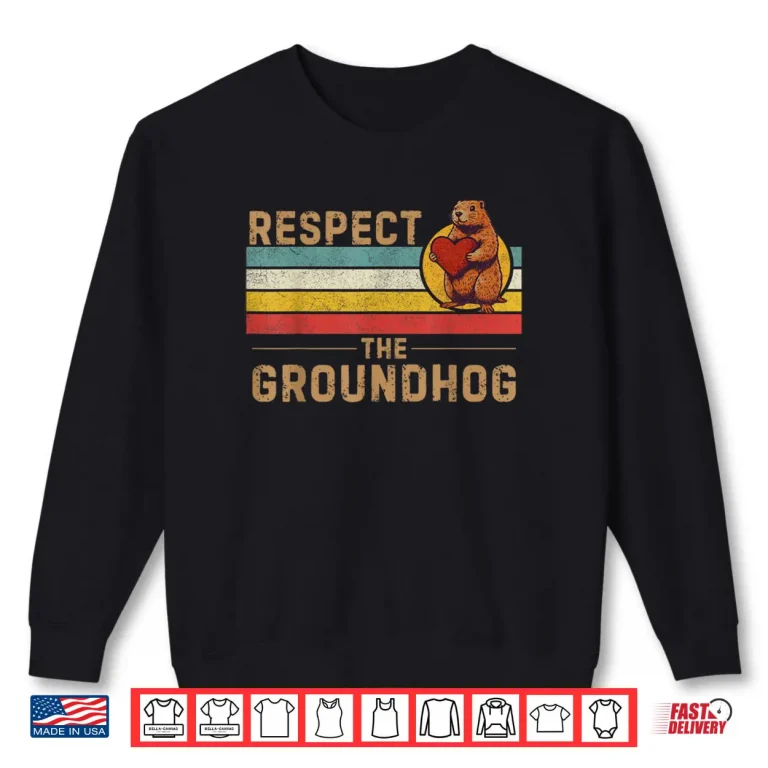 Sweatshirt Respect The Groundhog Shirt