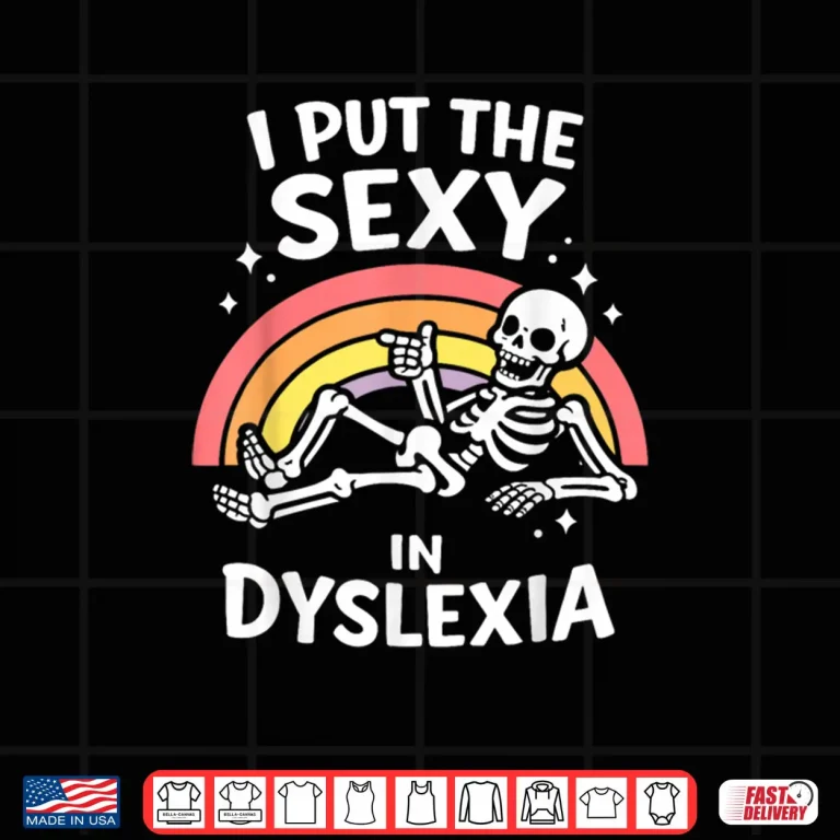 Design I Put The Sexy in Dyslexia Cute Skeleton Rainbow Shirt 1