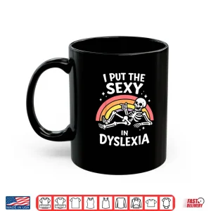 Mug I Put The Sexy in Dyslexia Cute Skeleton Rainbow Shirt 1