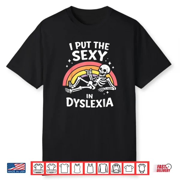 I Put The Sexy in Dyslexia Cute Skeleton Rainbow Shirt