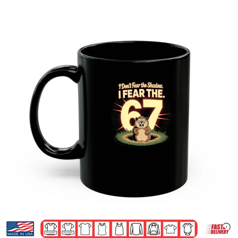 Groundhog Day Fear 67 Meme Shirt 3 Mug Groundhog Day Fear 67 Meme Shirt