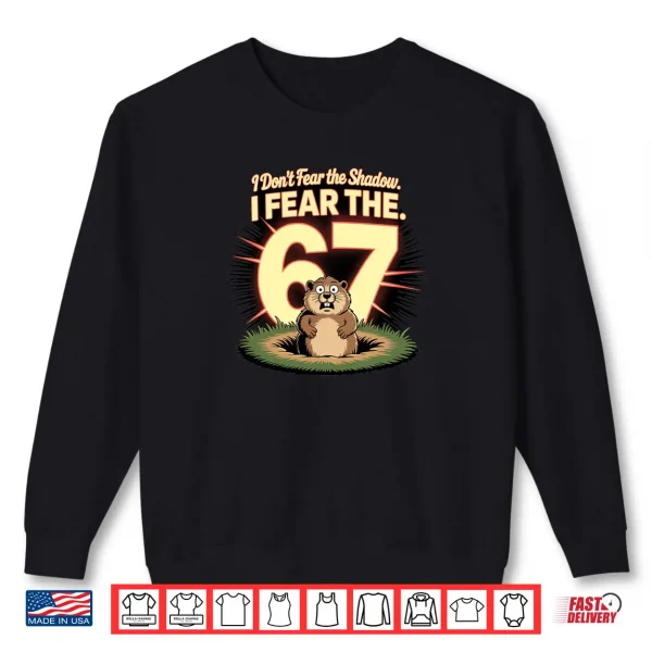 Sweatshirt Groundhog Day Fear 67 Meme Shirt