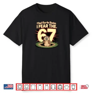 Groundhog Day Fear 67 Meme Shirt