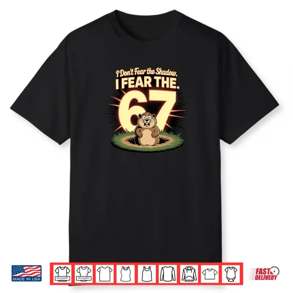 Groundhog Day Fear 67 Meme Shirt