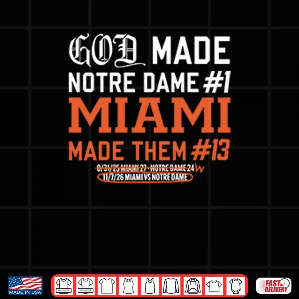 God Made Notre Dame 1 Miami Made Them 13 Shirt 4 Design God Made Notre Dame 1 Miami Made Them 13 Shirt