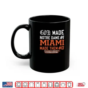 Mug God Made Notre Dame 1 Miami Made Them 13 Shirt