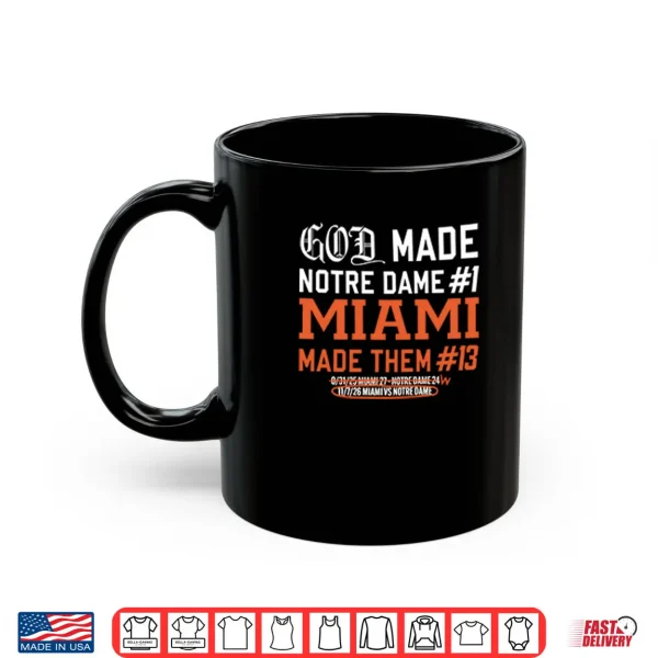God Made Notre Dame 1 Miami Made Them 13 Shirt 3 Mug God Made Notre Dame 1 Miami Made Them 13 Shirt