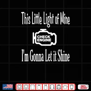 Design This Little Light of Mine Check Engine Im Gonna Let It Shirt
