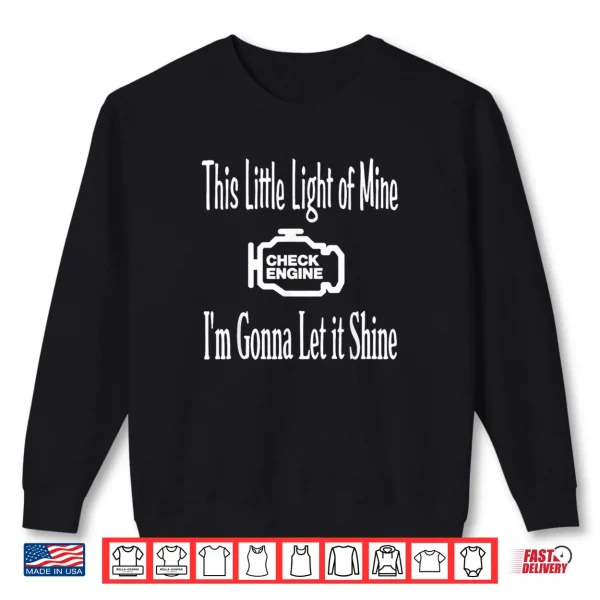 Sweatshirt This Little Light of Mine Check Engine Im Gonna Let It Shirt