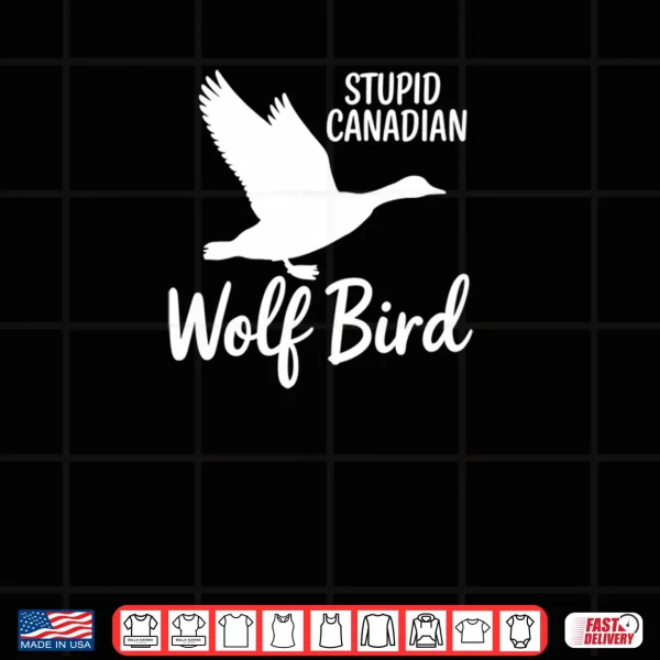 Design Stupid Canadian Wolf Bird Shirt