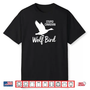 Stupid Canadian Wolf Bird Shirt