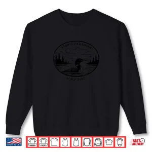 Stupid Canadian Wolf Bird Hockey Romance Sarcastic Shirt 1 Sweatshirt Stupid Canadian Wolf Bird Hockey Romance Sarcastic Shirt
