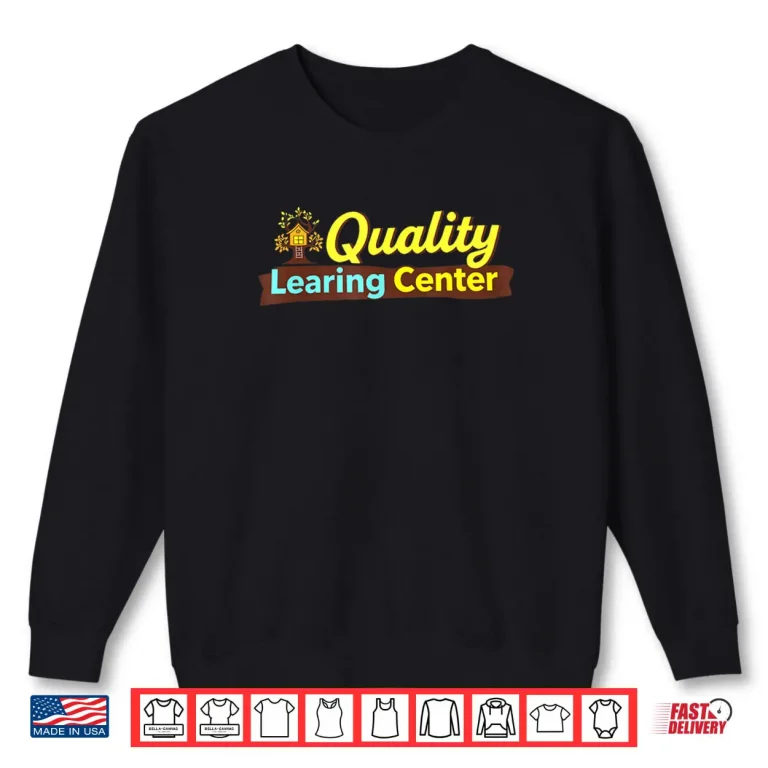 Sweatshirt Quality Learning Center School Quote Shirt