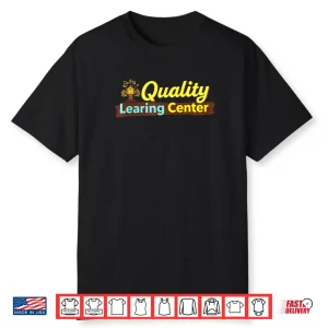 Quality Learning Center School Quote Shirt