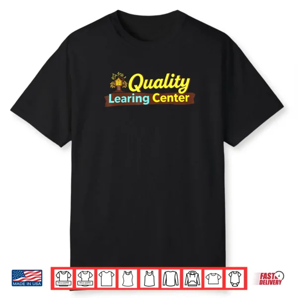 Quality Learning Center School Quote Shirt